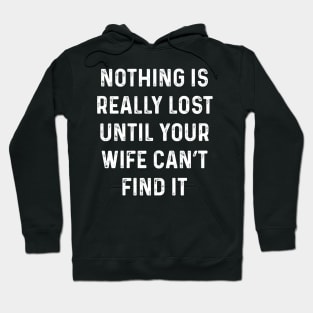 Not lost till wife can't find it Hoodie